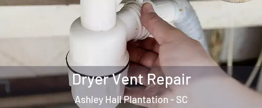 Dryer Vent Repair Ashley Hall Plantation - SC