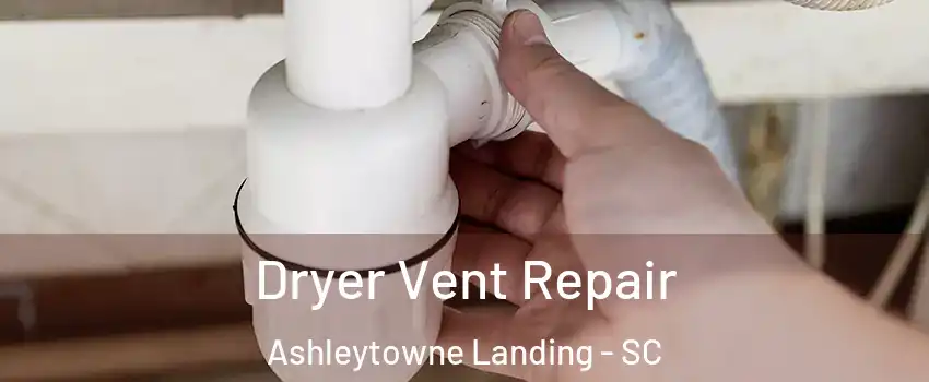 Dryer Vent Repair Ashleytowne Landing - SC