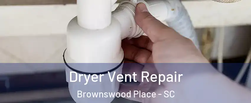 Dryer Vent Repair Brownswood Place - SC