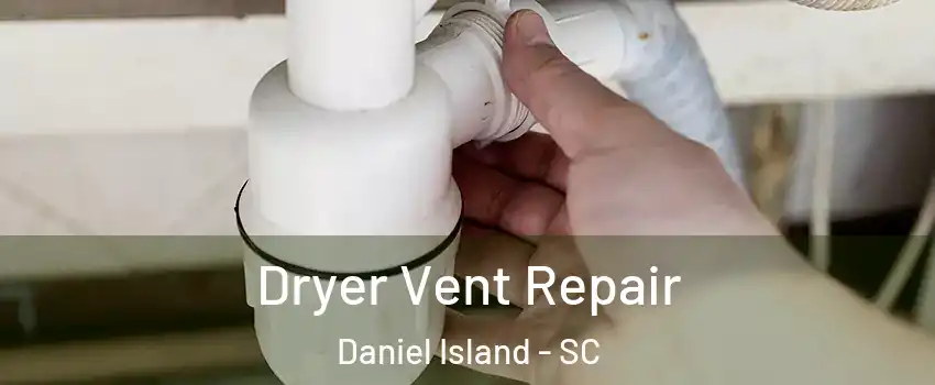 Dryer Vent Repair Daniel Island - SC