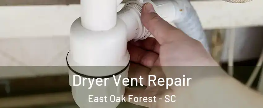 Dryer Vent Repair East Oak Forest - SC