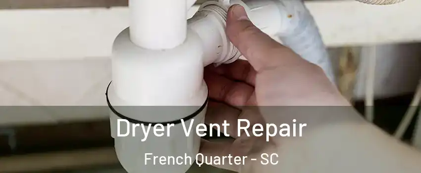 Dryer Vent Repair French Quarter - SC