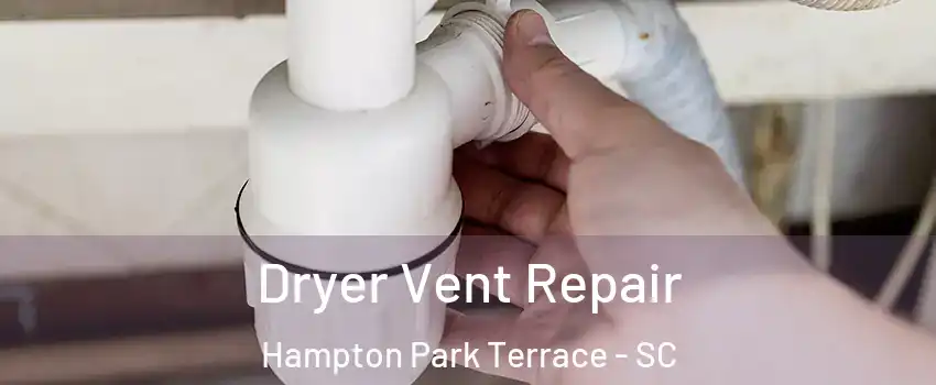 Dryer Vent Repair Hampton Park Terrace - SC