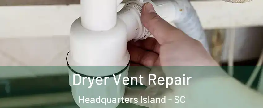 Dryer Vent Repair Headquarters Island - SC