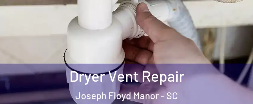 Dryer Vent Repair Joseph Floyd Manor - SC