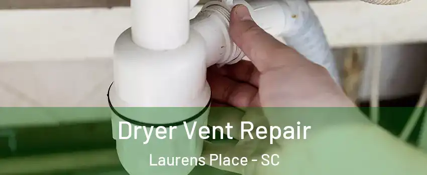 Dryer Vent Repair Laurens Place - SC