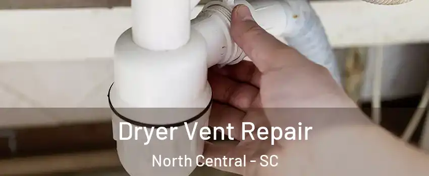 Dryer Vent Repair North Central - SC