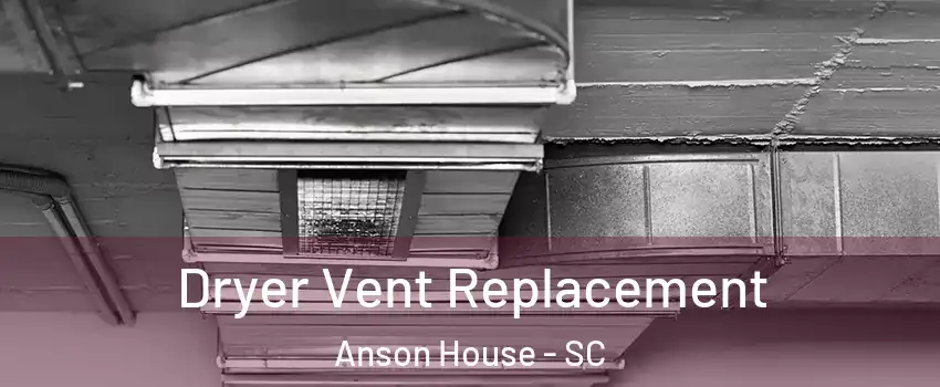 Dryer Vent Replacement Anson House - SC