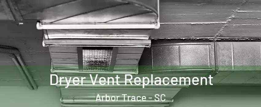 Dryer Vent Replacement Arbor Trace - SC