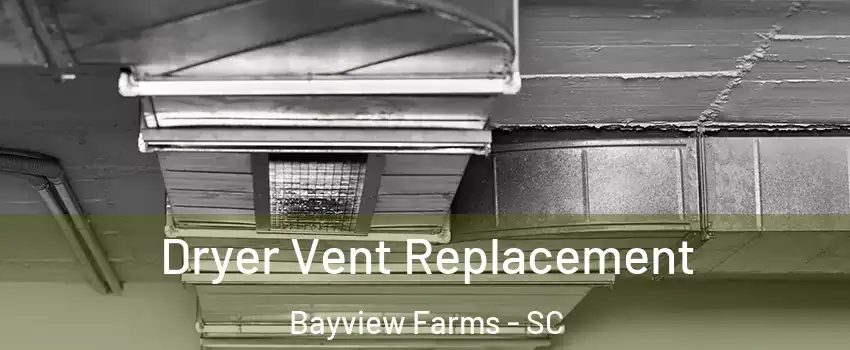 Dryer Vent Replacement Bayview Farms - SC