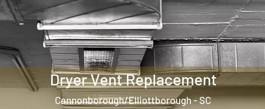 Dryer Vent Replacement Cannonborough/Elliottborough - SC