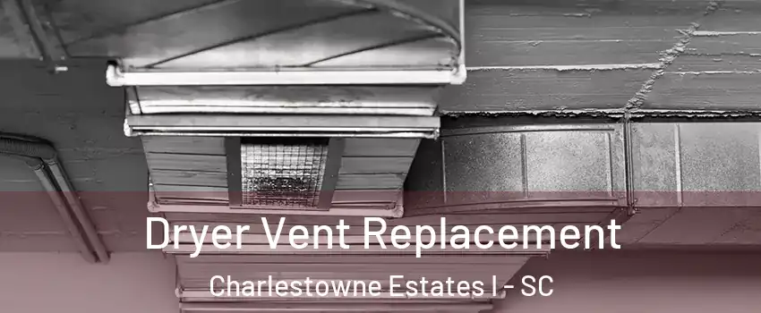 Dryer Vent Replacement Charlestowne Estates I - SC