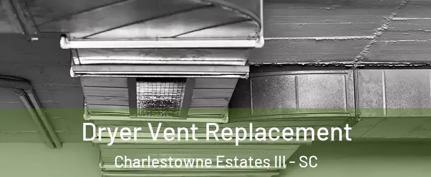 Dryer Vent Replacement Charlestowne Estates III - SC