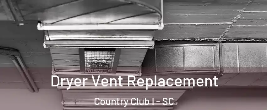 Dryer Vent Replacement Country Club I - SC