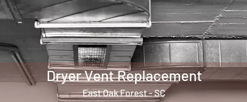 Dryer Vent Replacement East Oak Forest - SC