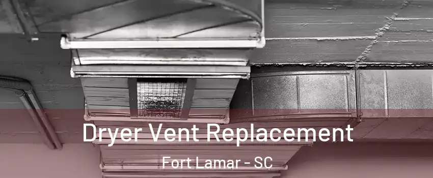 Dryer Vent Replacement Fort Lamar - SC