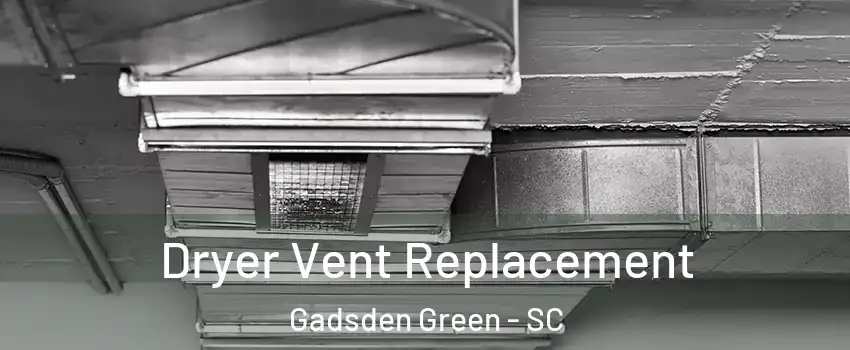 Dryer Vent Replacement Gadsden Green - SC