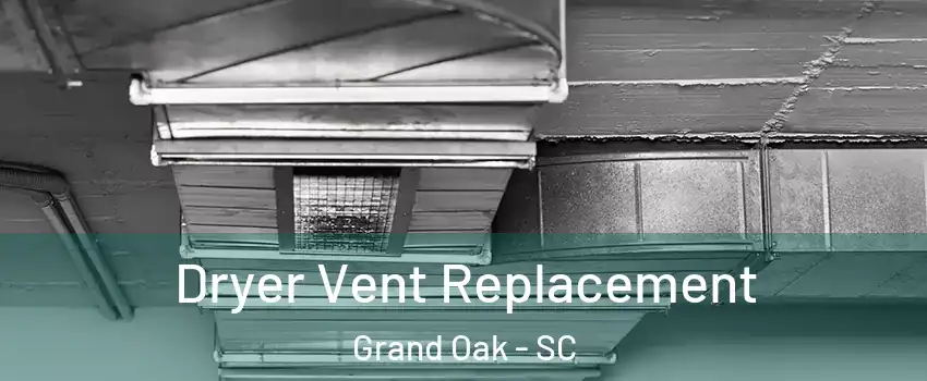 Dryer Vent Replacement Grand Oak - SC