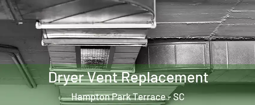 Dryer Vent Replacement Hampton Park Terrace - SC