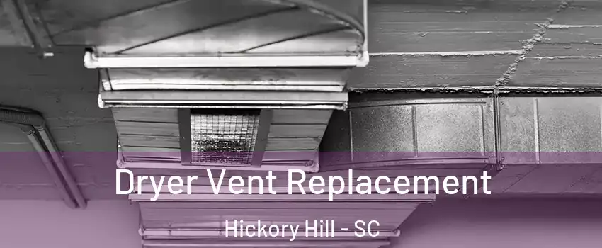 Dryer Vent Replacement Hickory Hill - SC