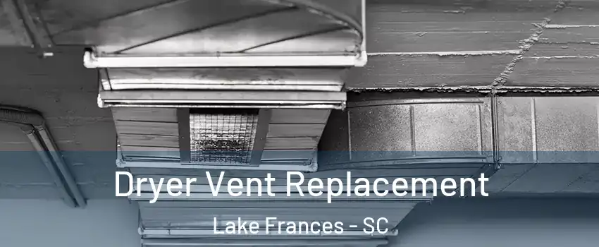 Dryer Vent Replacement Lake Frances - SC