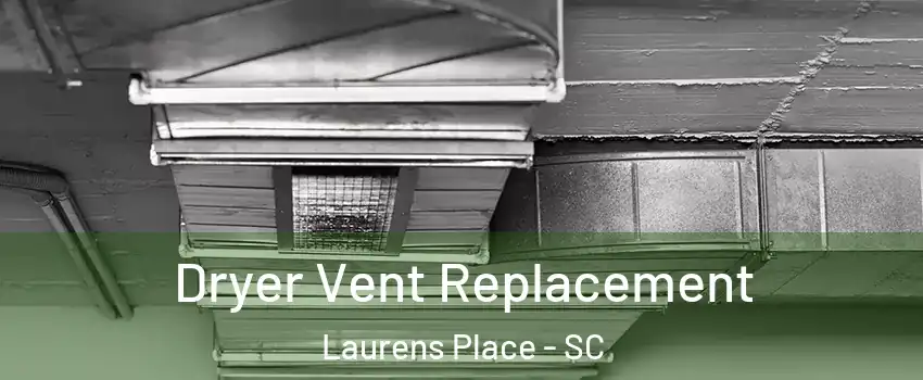 Dryer Vent Replacement Laurens Place - SC