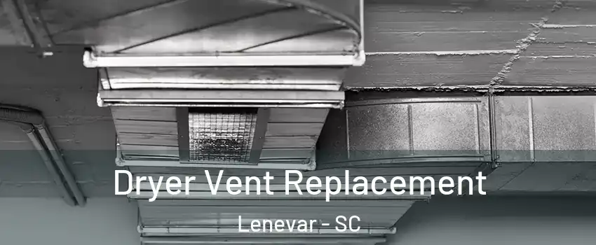 Dryer Vent Replacement Lenevar - SC