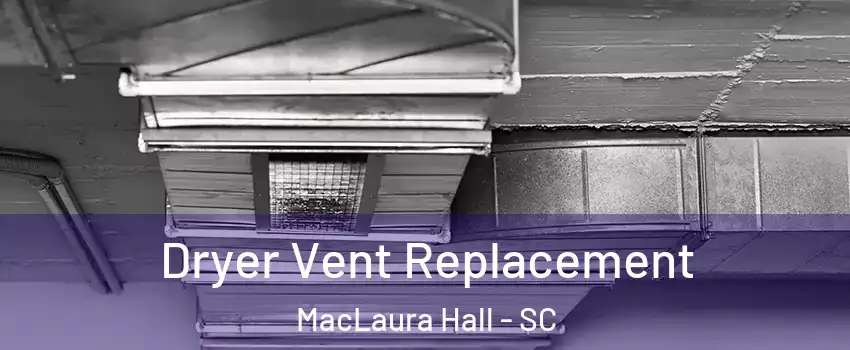 Dryer Vent Replacement MacLaura Hall - SC