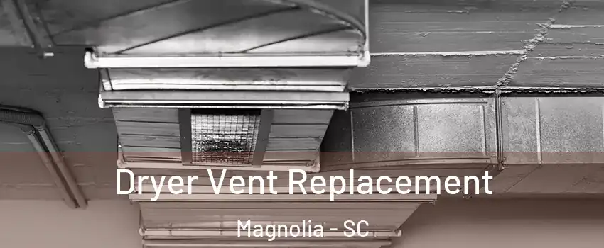 Dryer Vent Replacement Magnolia - SC