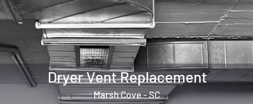 Dryer Vent Replacement Marsh Cove - SC