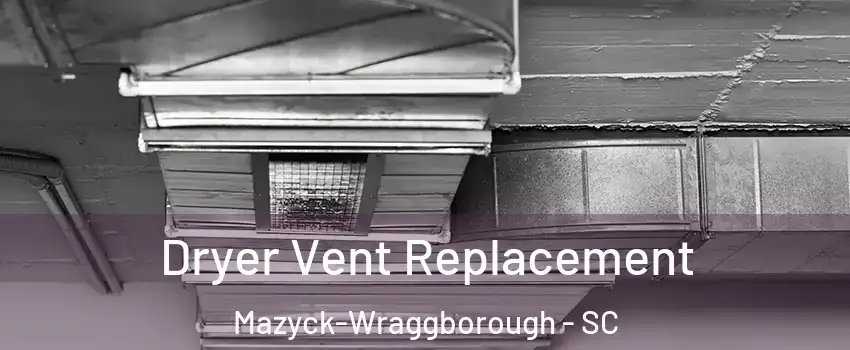 Dryer Vent Replacement Mazyck-Wraggborough - SC