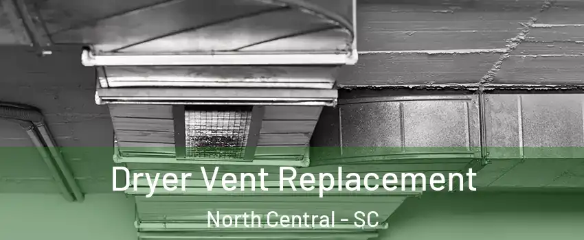 Dryer Vent Replacement North Central - SC