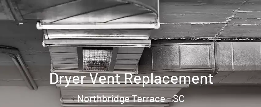 Dryer Vent Replacement Northbridge Terrace - SC