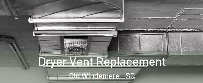 Dryer Vent Replacement Old Windemere - SC