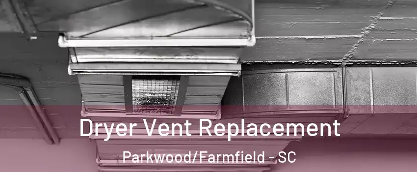 Dryer Vent Replacement Parkwood/Farmfield - SC