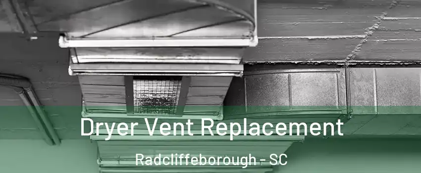 Dryer Vent Replacement Radcliffeborough - SC