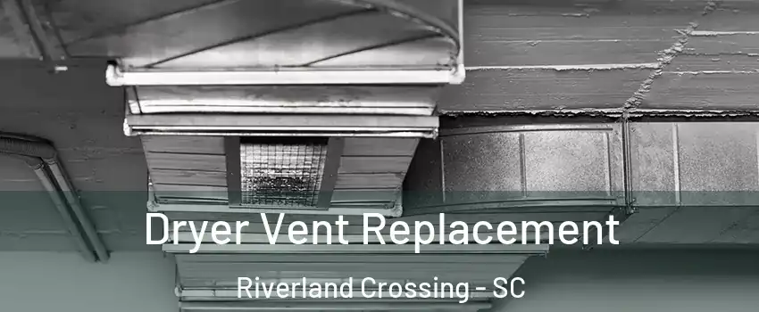 Dryer Vent Replacement Riverland Crossing - SC