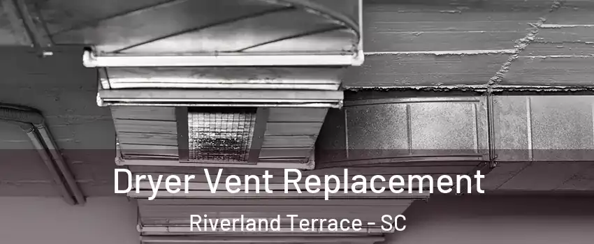 Dryer Vent Replacement Riverland Terrace - SC