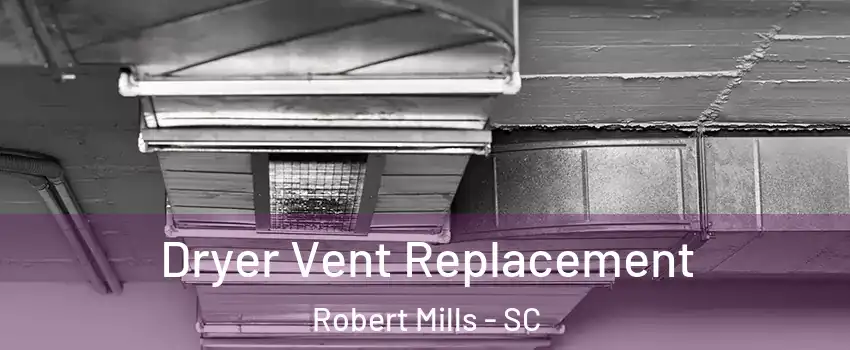 Dryer Vent Replacement Robert Mills - SC