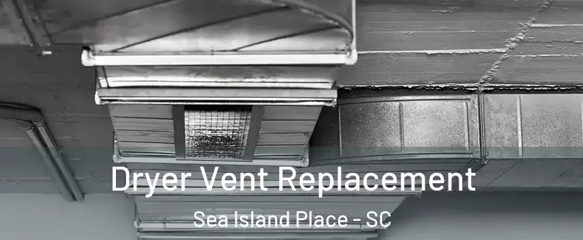 Dryer Vent Replacement Sea Island Place - SC