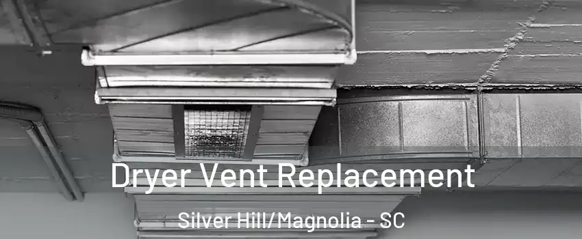 Dryer Vent Replacement Silver Hill/Magnolia - SC