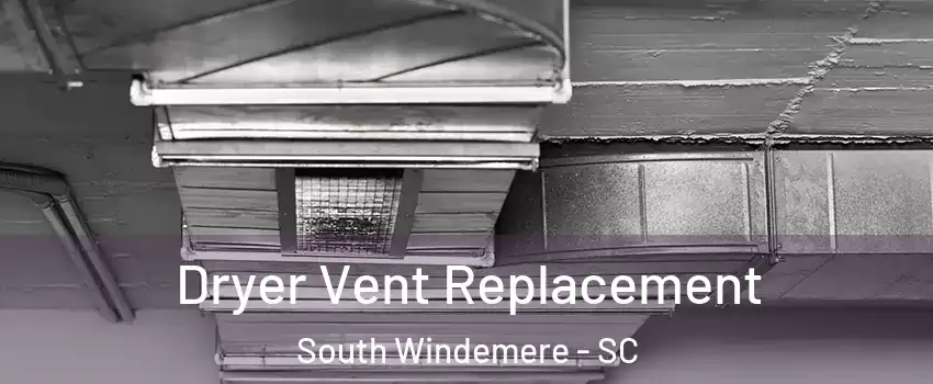 Dryer Vent Replacement South Windemere - SC