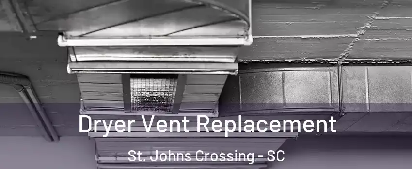 Dryer Vent Replacement St. Johns Crossing - SC