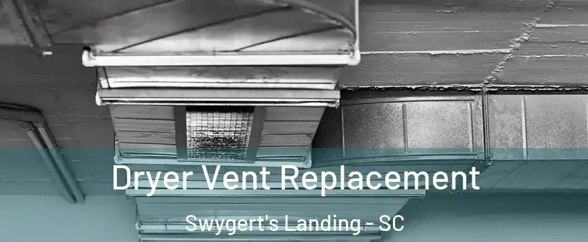 Dryer Vent Replacement Swygert's Landing - SC