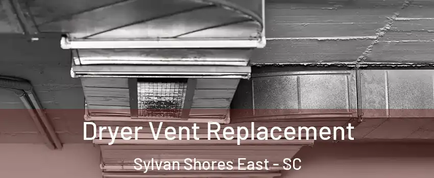 Dryer Vent Replacement Sylvan Shores East - SC