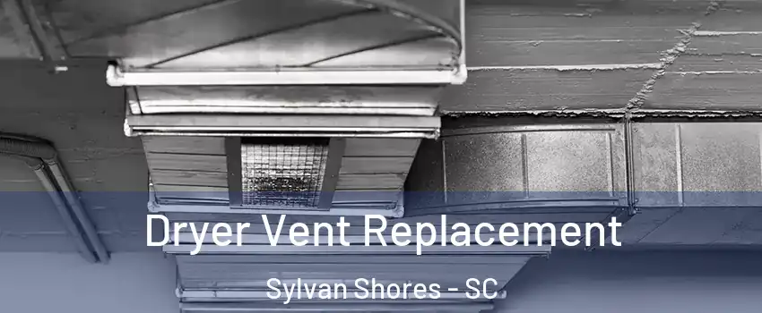 Dryer Vent Replacement Sylvan Shores - SC