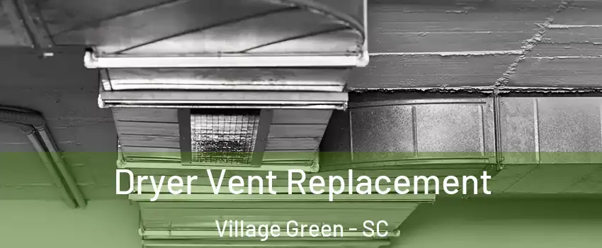 Dryer Vent Replacement Village Green - SC