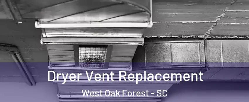 Dryer Vent Replacement West Oak Forest - SC