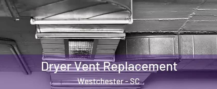 Dryer Vent Replacement Westchester - SC