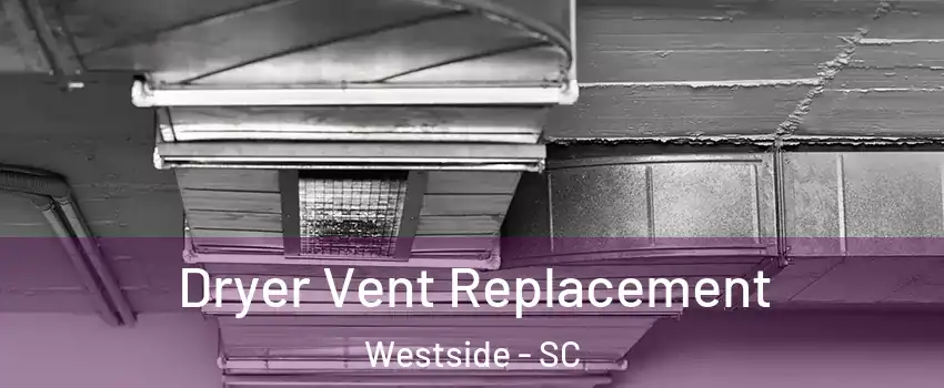 Dryer Vent Replacement Westside - SC